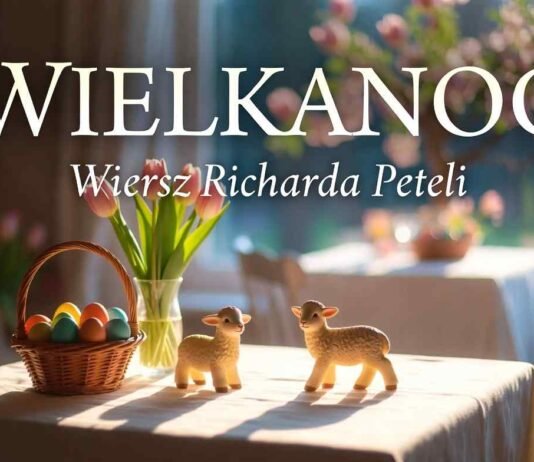 Wiersz Ryszarda Peteli pt. “Wielkanoc” Ryszard Petela pt. "Wielkanoc"